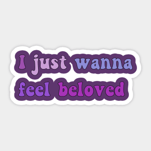 I Just Wanna Feel Beloved Sticker